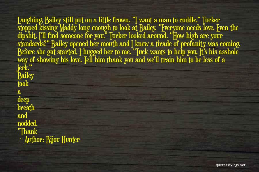 Bijou Hunter Quotes: Laughing, Bailey Still Put On A Little Frown. I Want A Man To Cuddle. Tucker Stopped Kissing Maddy Long Enough