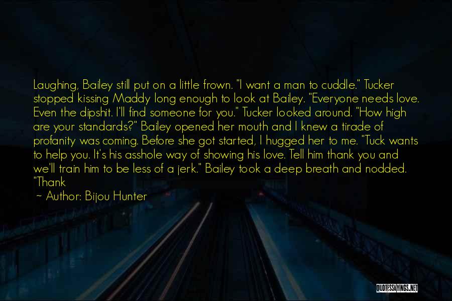 Bijou Hunter Quotes: Laughing, Bailey Still Put On A Little Frown. I Want A Man To Cuddle. Tucker Stopped Kissing Maddy Long Enough