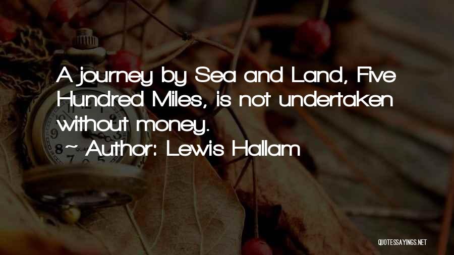 Lewis Hallam Quotes: A Journey By Sea And Land, Five Hundred Miles, Is Not Undertaken Without Money.