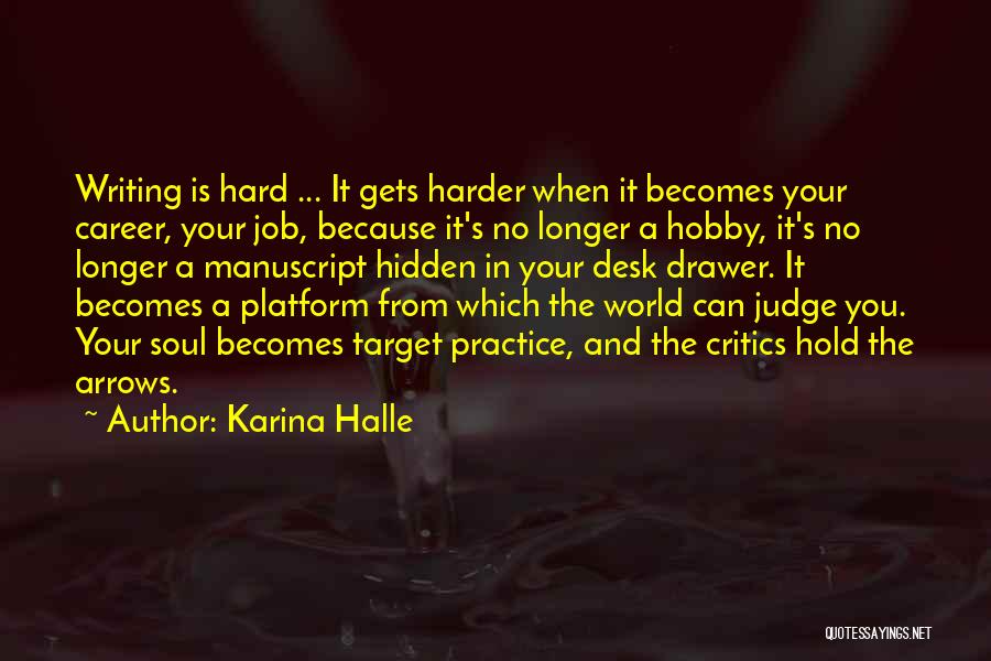 Karina Halle Quotes: Writing Is Hard ... It Gets Harder When It Becomes Your Career, Your Job, Because It's No Longer A Hobby,