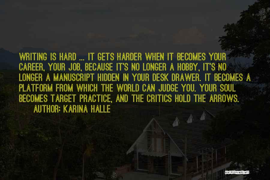 Karina Halle Quotes: Writing Is Hard ... It Gets Harder When It Becomes Your Career, Your Job, Because It's No Longer A Hobby,