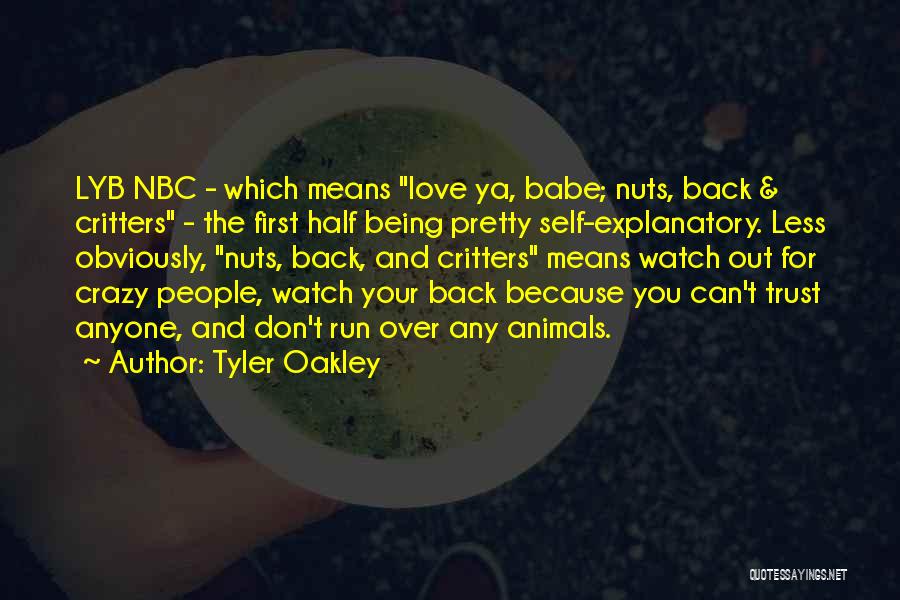 Tyler Oakley Quotes: Lyb Nbc - Which Means Love Ya, Babe; Nuts, Back & Critters - The First Half Being Pretty Self-explanatory. Less