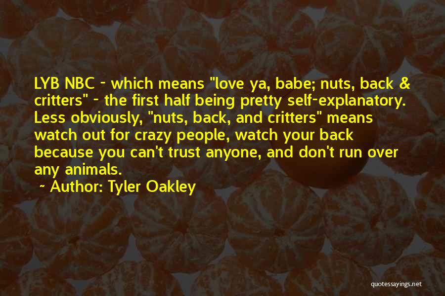 Tyler Oakley Quotes: Lyb Nbc - Which Means Love Ya, Babe; Nuts, Back & Critters - The First Half Being Pretty Self-explanatory. Less