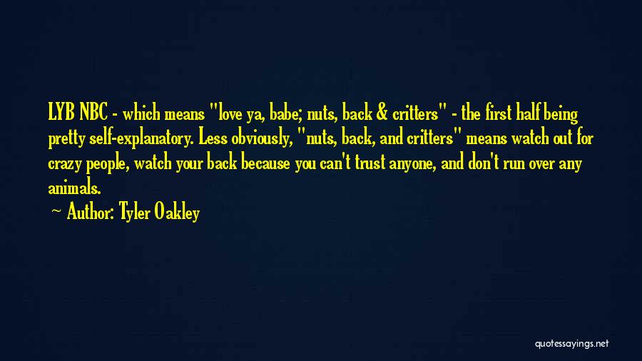 Tyler Oakley Quotes: Lyb Nbc - Which Means Love Ya, Babe; Nuts, Back & Critters - The First Half Being Pretty Self-explanatory. Less