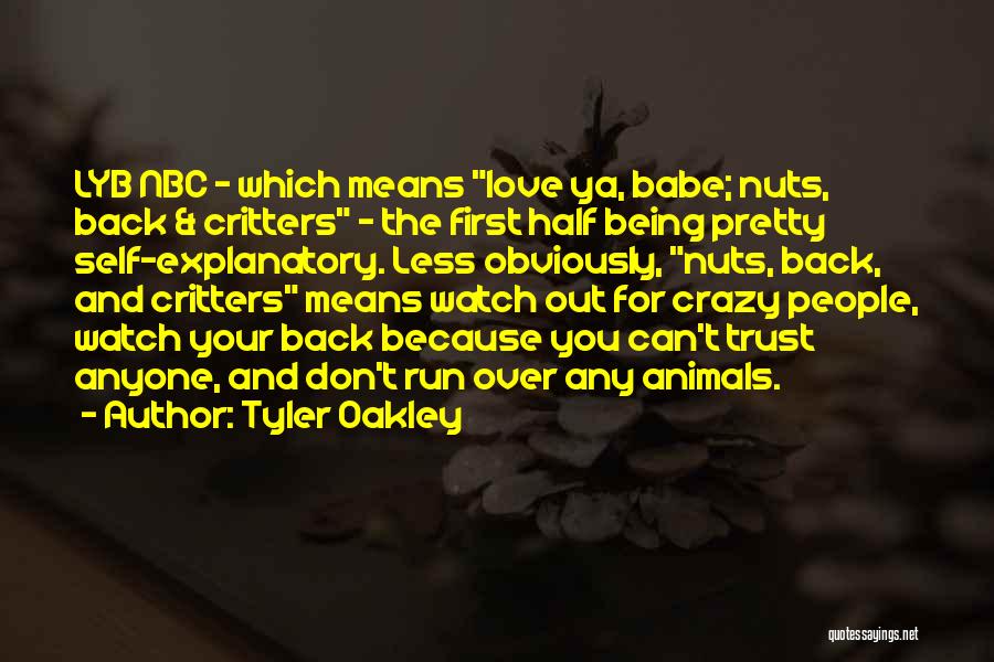 Tyler Oakley Quotes: Lyb Nbc - Which Means Love Ya, Babe; Nuts, Back & Critters - The First Half Being Pretty Self-explanatory. Less