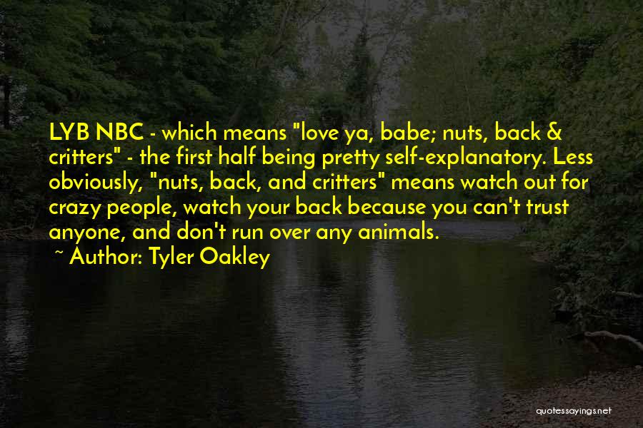 Tyler Oakley Quotes: Lyb Nbc - Which Means Love Ya, Babe; Nuts, Back & Critters - The First Half Being Pretty Self-explanatory. Less