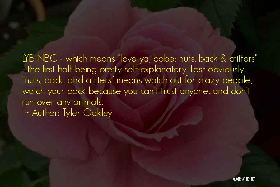 Tyler Oakley Quotes: Lyb Nbc - Which Means Love Ya, Babe; Nuts, Back & Critters - The First Half Being Pretty Self-explanatory. Less