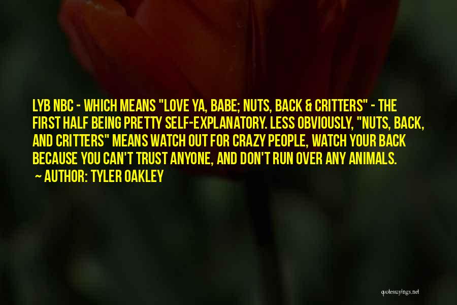 Tyler Oakley Quotes: Lyb Nbc - Which Means Love Ya, Babe; Nuts, Back & Critters - The First Half Being Pretty Self-explanatory. Less