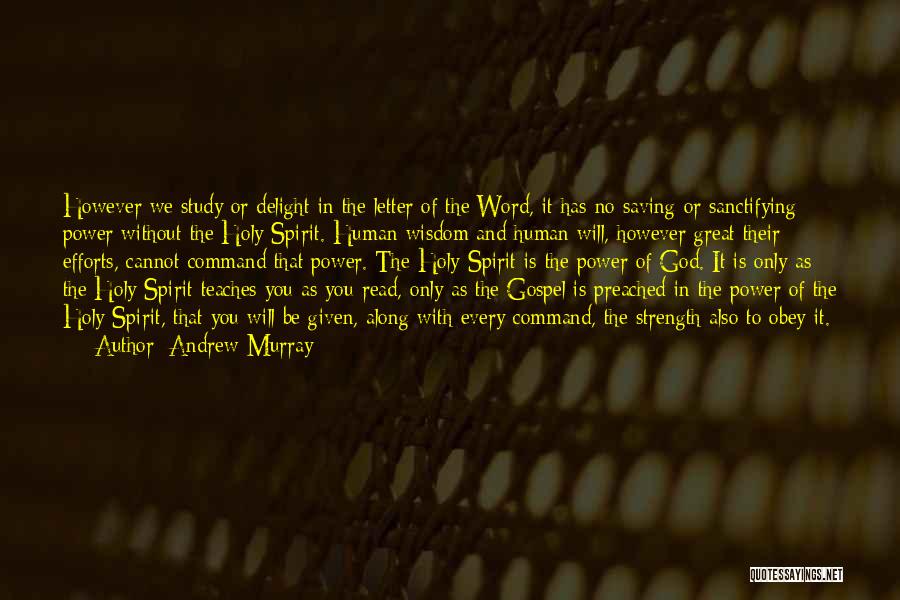 Andrew Murray Quotes: However We Study Or Delight In The Letter Of The Word, It Has No Saving Or Sanctifying Power Without The