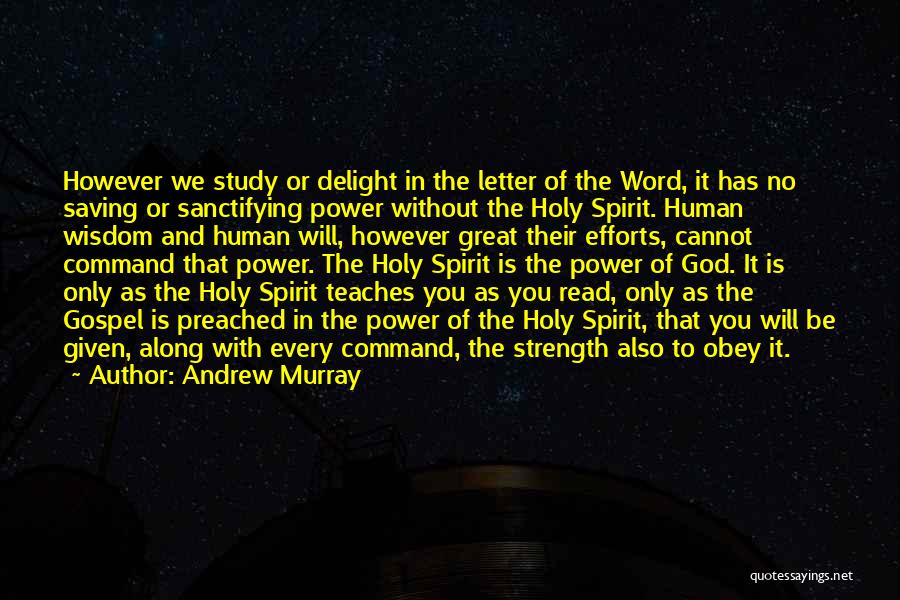 Andrew Murray Quotes: However We Study Or Delight In The Letter Of The Word, It Has No Saving Or Sanctifying Power Without The