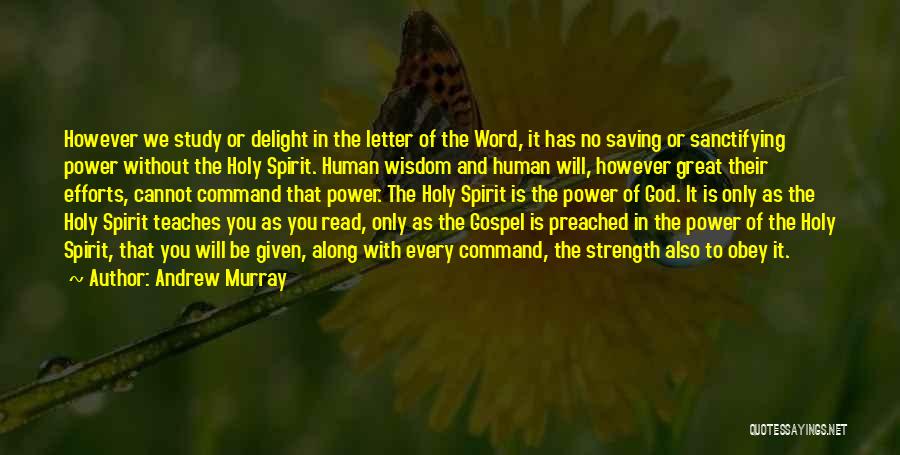 Andrew Murray Quotes: However We Study Or Delight In The Letter Of The Word, It Has No Saving Or Sanctifying Power Without The