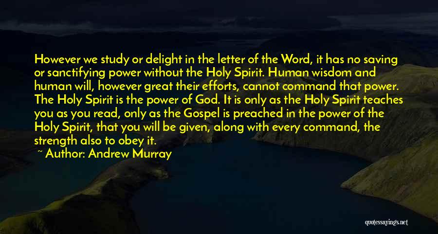 Andrew Murray Quotes: However We Study Or Delight In The Letter Of The Word, It Has No Saving Or Sanctifying Power Without The