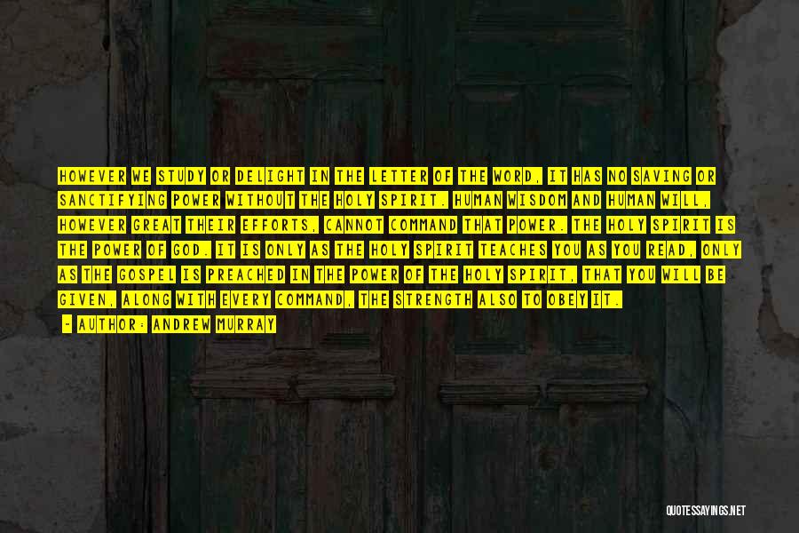 Andrew Murray Quotes: However We Study Or Delight In The Letter Of The Word, It Has No Saving Or Sanctifying Power Without The