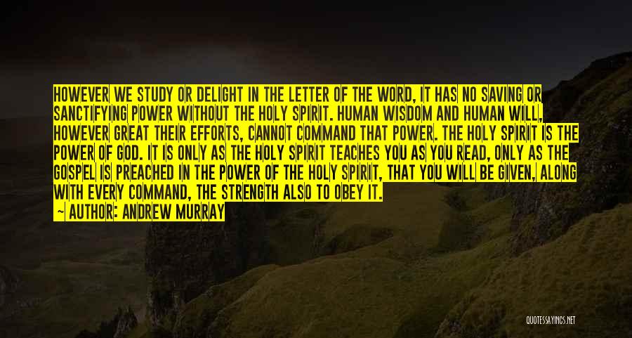 Andrew Murray Quotes: However We Study Or Delight In The Letter Of The Word, It Has No Saving Or Sanctifying Power Without The