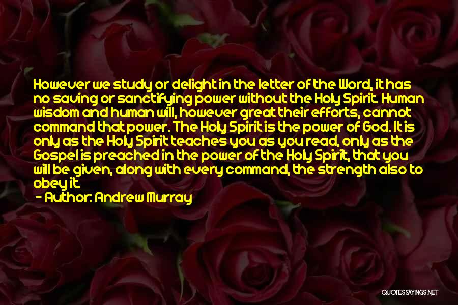 Andrew Murray Quotes: However We Study Or Delight In The Letter Of The Word, It Has No Saving Or Sanctifying Power Without The