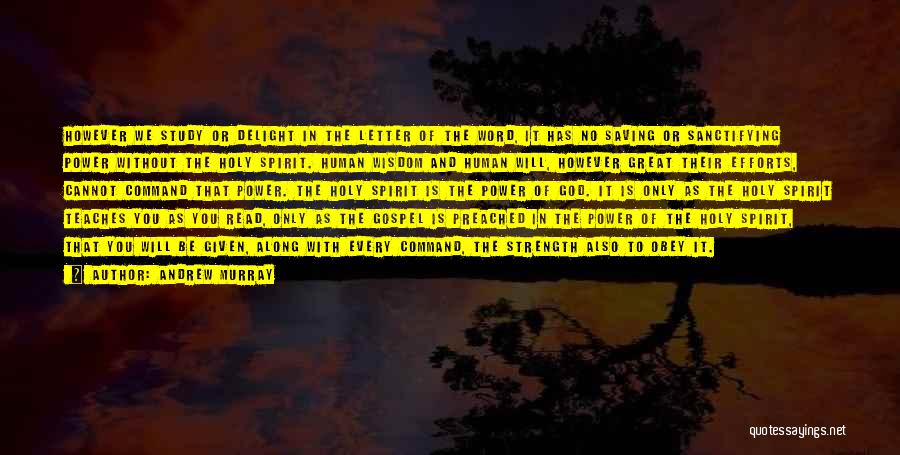 Andrew Murray Quotes: However We Study Or Delight In The Letter Of The Word, It Has No Saving Or Sanctifying Power Without The