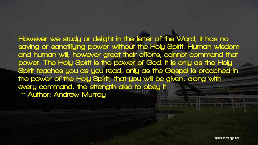 Andrew Murray Quotes: However We Study Or Delight In The Letter Of The Word, It Has No Saving Or Sanctifying Power Without The