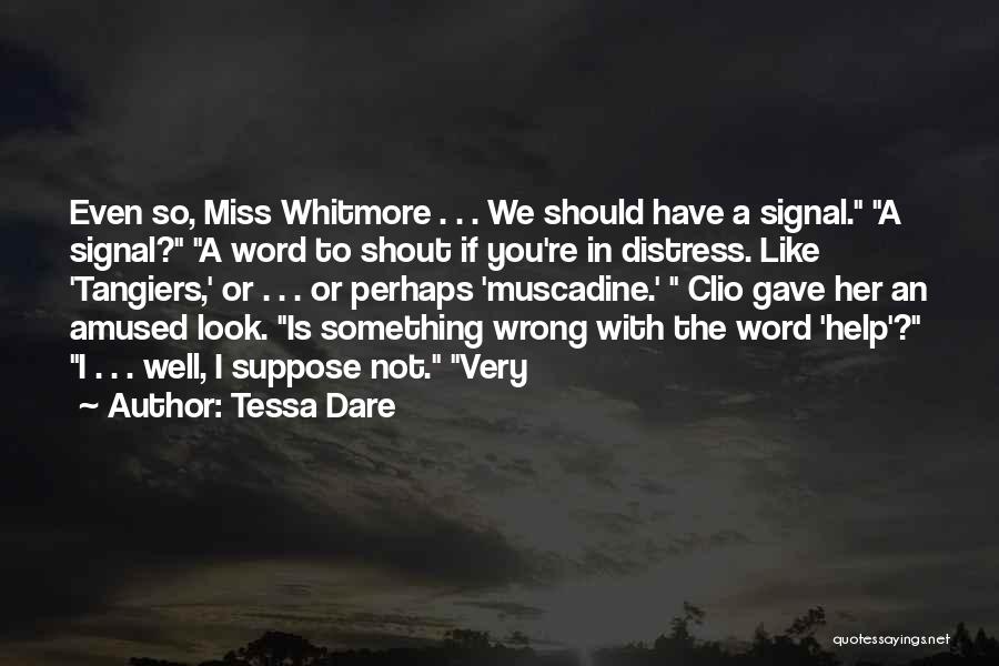 Tessa Dare Quotes: Even So, Miss Whitmore . . . We Should Have A Signal. A Signal? A Word To Shout If You're