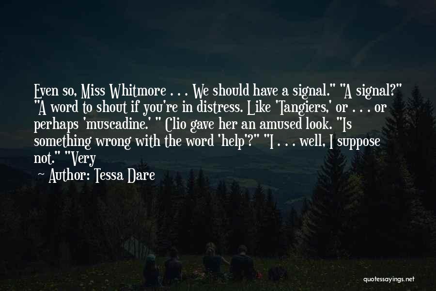 Tessa Dare Quotes: Even So, Miss Whitmore . . . We Should Have A Signal. A Signal? A Word To Shout If You're