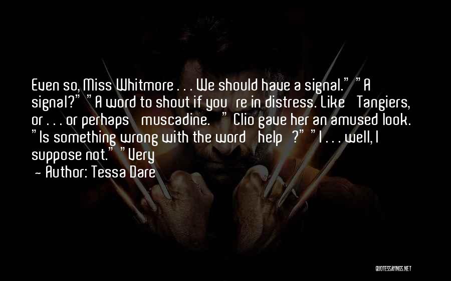Tessa Dare Quotes: Even So, Miss Whitmore . . . We Should Have A Signal. A Signal? A Word To Shout If You're