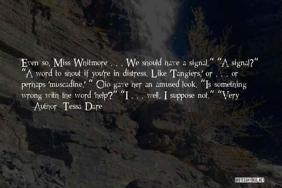 Tessa Dare Quotes: Even So, Miss Whitmore . . . We Should Have A Signal. A Signal? A Word To Shout If You're