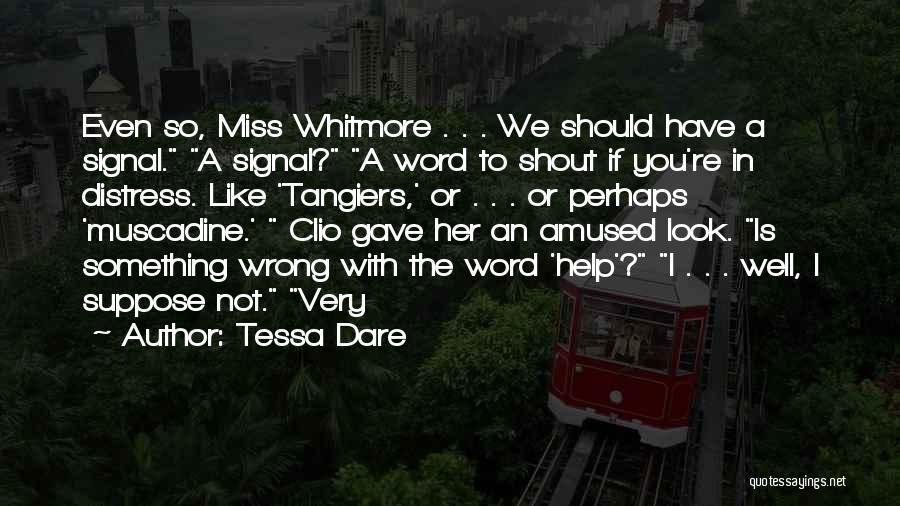 Tessa Dare Quotes: Even So, Miss Whitmore . . . We Should Have A Signal. A Signal? A Word To Shout If You're