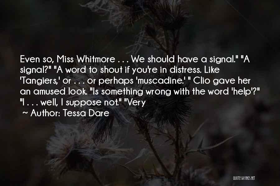 Tessa Dare Quotes: Even So, Miss Whitmore . . . We Should Have A Signal. A Signal? A Word To Shout If You're