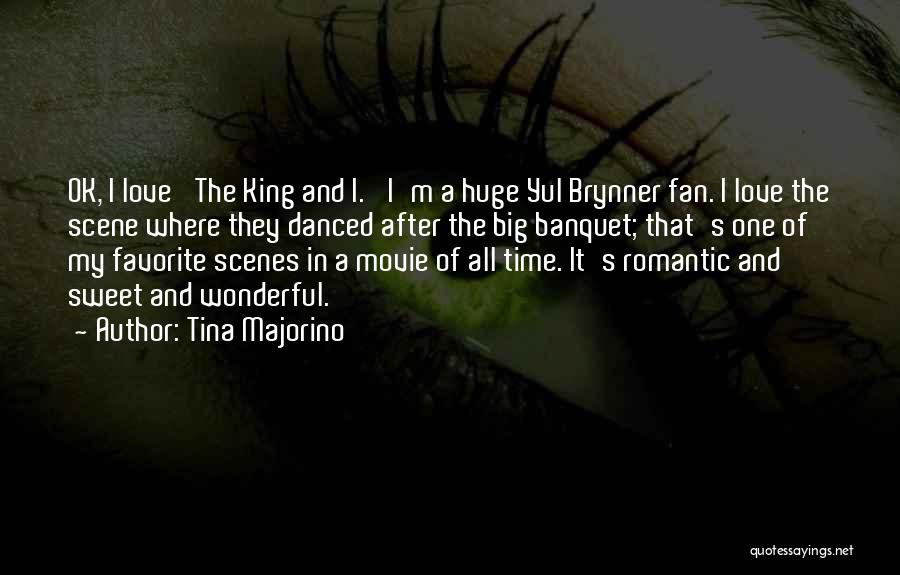 Tina Majorino Quotes: Ok, I Love 'the King And I.' I'm A Huge Yul Brynner Fan. I Love The Scene Where They Danced