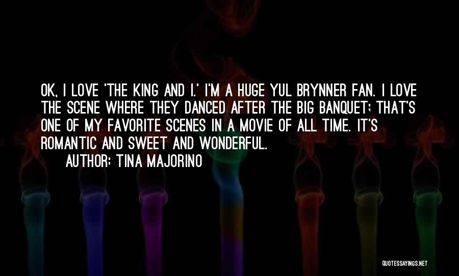 Tina Majorino Quotes: Ok, I Love 'the King And I.' I'm A Huge Yul Brynner Fan. I Love The Scene Where They Danced