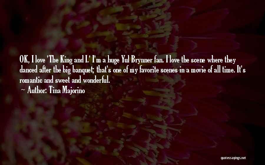 Tina Majorino Quotes: Ok, I Love 'the King And I.' I'm A Huge Yul Brynner Fan. I Love The Scene Where They Danced