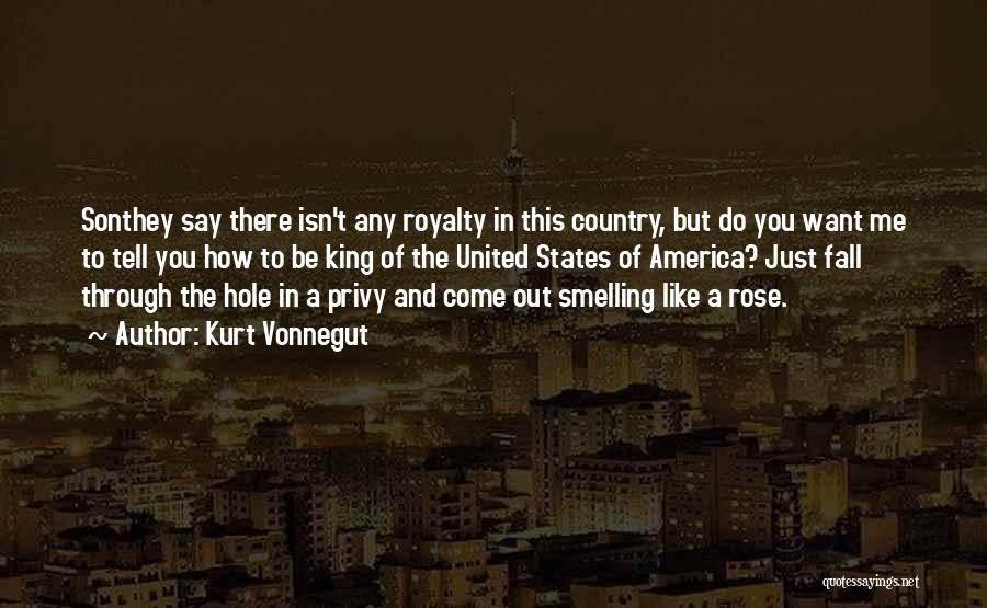 Kurt Vonnegut Quotes: Sonthey Say There Isn't Any Royalty In This Country, But Do You Want Me To Tell You How To Be