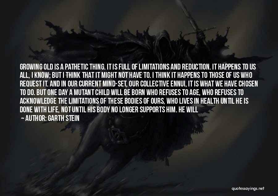 Garth Stein Quotes: Growing Old Is A Pathetic Thing. It Is Full Of Limitations And Reduction. It Happens To Us All, I Know;