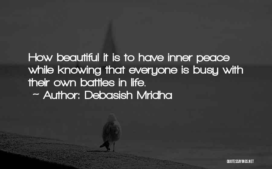 Debasish Mridha Quotes: How Beautiful It Is To Have Inner Peace While Knowing That Everyone Is Busy With Their Own Battles In Life.