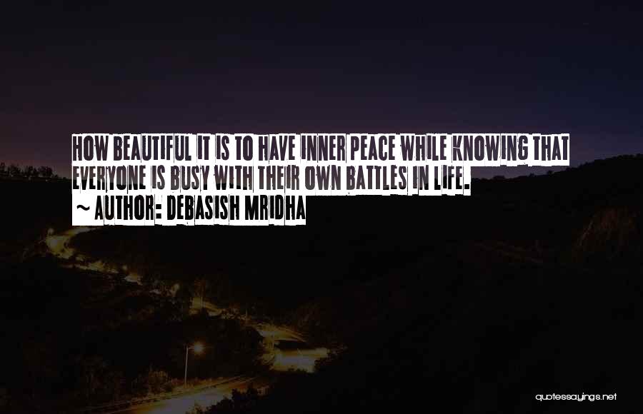 Debasish Mridha Quotes: How Beautiful It Is To Have Inner Peace While Knowing That Everyone Is Busy With Their Own Battles In Life.