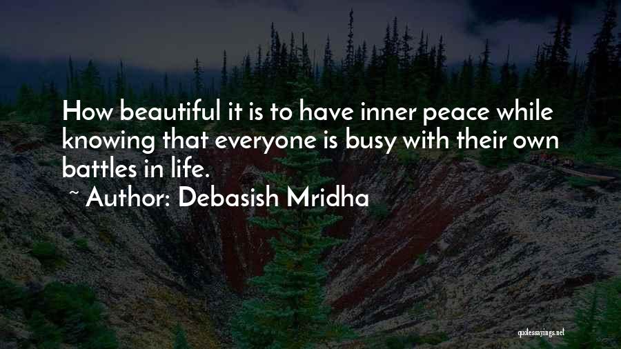 Debasish Mridha Quotes: How Beautiful It Is To Have Inner Peace While Knowing That Everyone Is Busy With Their Own Battles In Life.