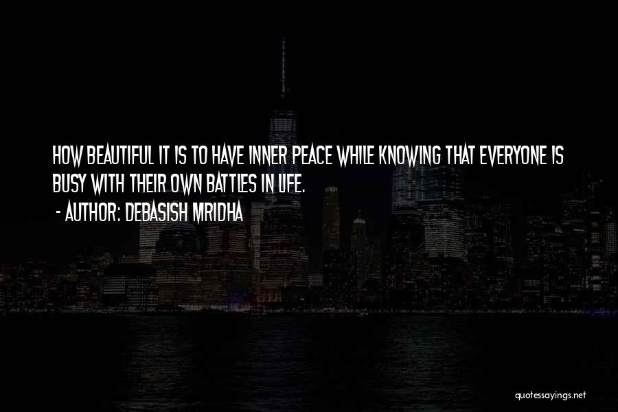 Debasish Mridha Quotes: How Beautiful It Is To Have Inner Peace While Knowing That Everyone Is Busy With Their Own Battles In Life.