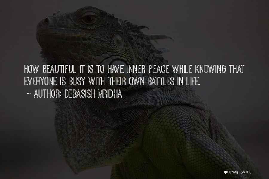 Debasish Mridha Quotes: How Beautiful It Is To Have Inner Peace While Knowing That Everyone Is Busy With Their Own Battles In Life.