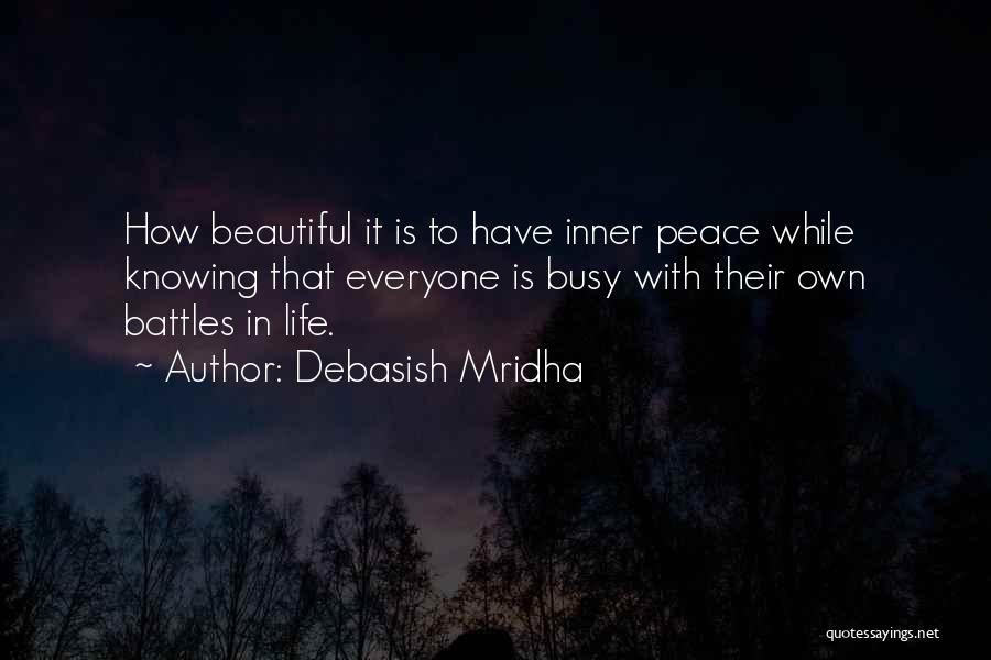 Debasish Mridha Quotes: How Beautiful It Is To Have Inner Peace While Knowing That Everyone Is Busy With Their Own Battles In Life.