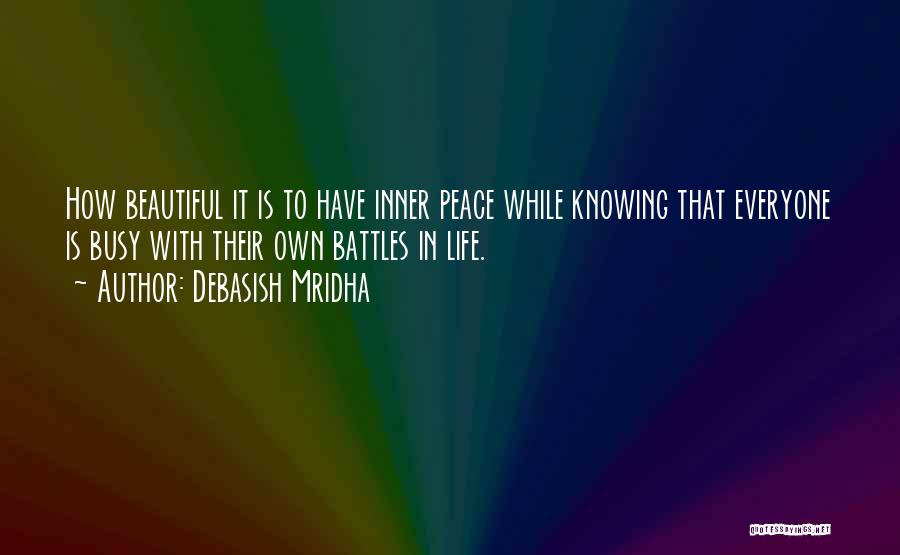 Debasish Mridha Quotes: How Beautiful It Is To Have Inner Peace While Knowing That Everyone Is Busy With Their Own Battles In Life.