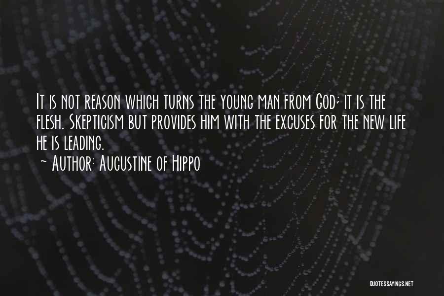 Augustine Of Hippo Quotes: It Is Not Reason Which Turns The Young Man From God; It Is The Flesh. Skepticism But Provides Him With