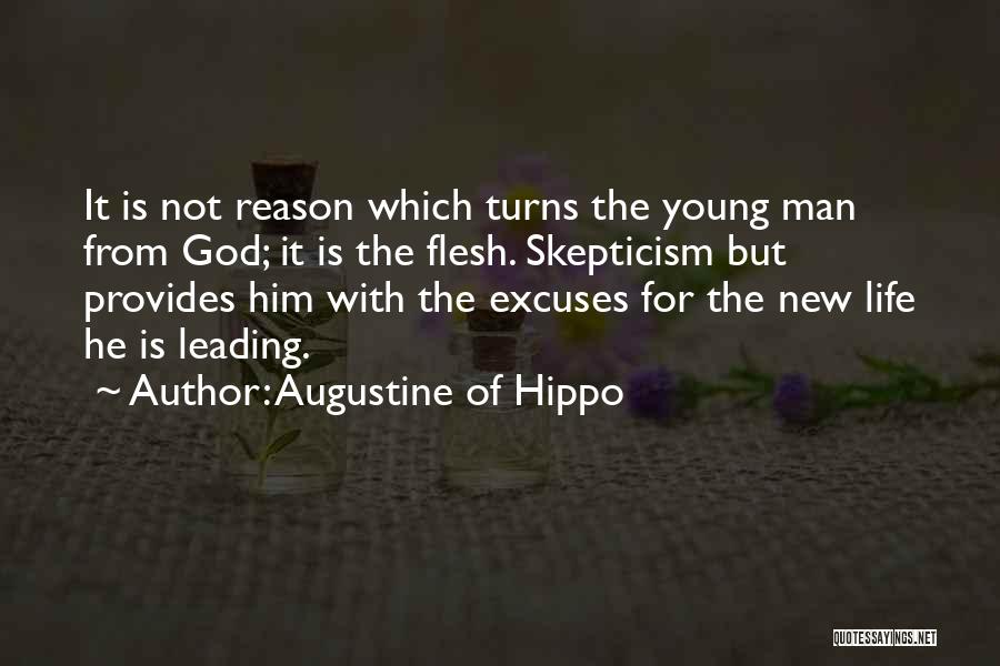 Augustine Of Hippo Quotes: It Is Not Reason Which Turns The Young Man From God; It Is The Flesh. Skepticism But Provides Him With