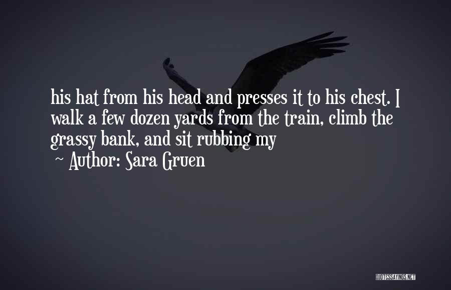 Sara Gruen Quotes: His Hat From His Head And Presses It To His Chest. I Walk A Few Dozen Yards From The Train,