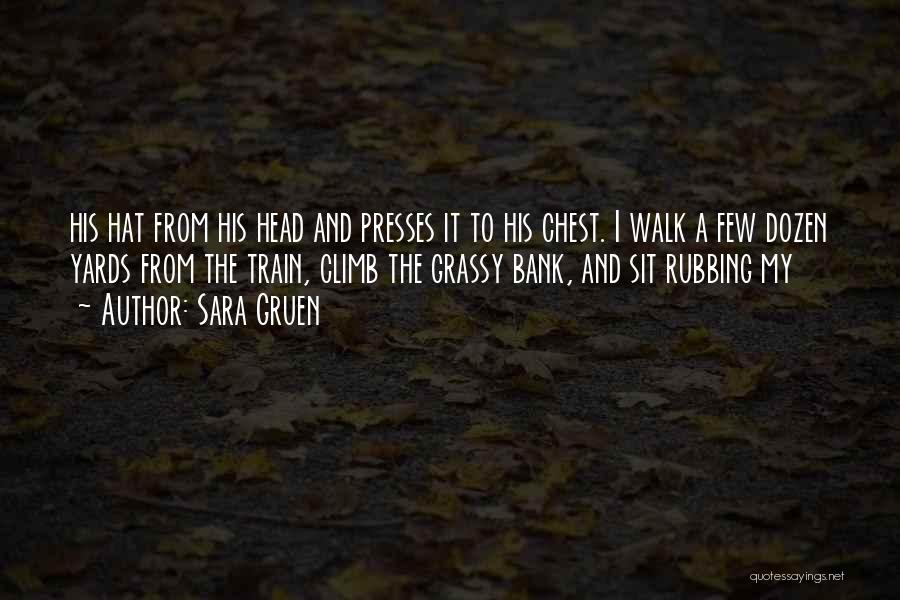 Sara Gruen Quotes: His Hat From His Head And Presses It To His Chest. I Walk A Few Dozen Yards From The Train,