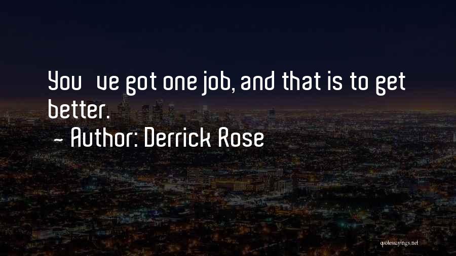 Derrick Rose Quotes: You've Got One Job, And That Is To Get Better.