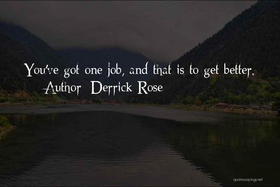 Derrick Rose Quotes: You've Got One Job, And That Is To Get Better.