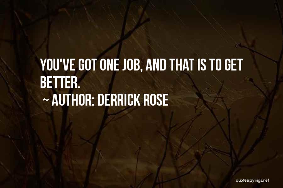 Derrick Rose Quotes: You've Got One Job, And That Is To Get Better.