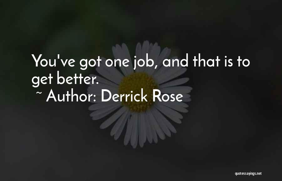 Derrick Rose Quotes: You've Got One Job, And That Is To Get Better.