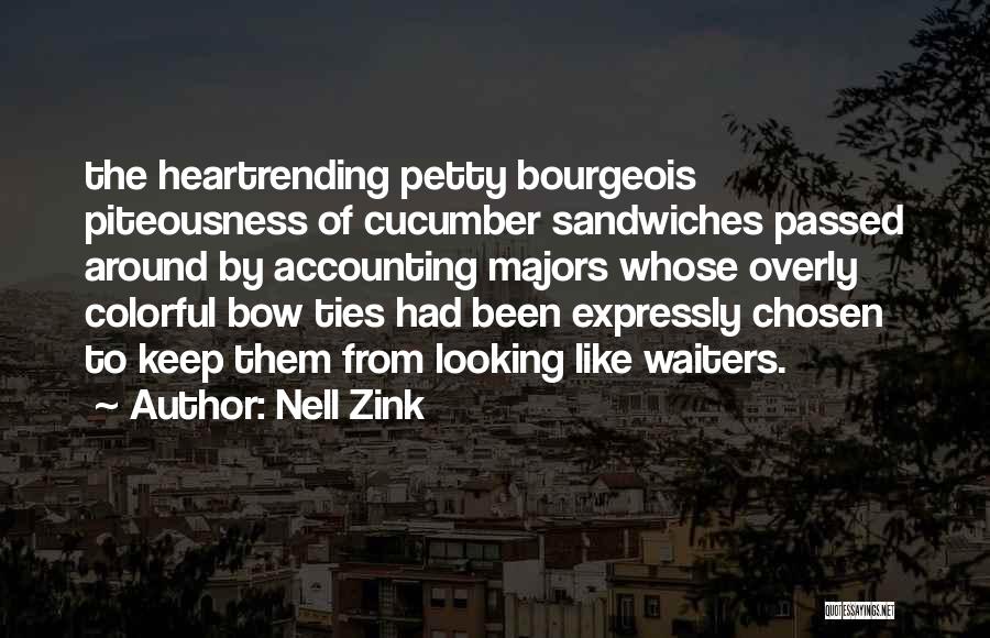 Nell Zink Quotes: The Heartrending Petty Bourgeois Piteousness Of Cucumber Sandwiches Passed Around By Accounting Majors Whose Overly Colorful Bow Ties Had Been