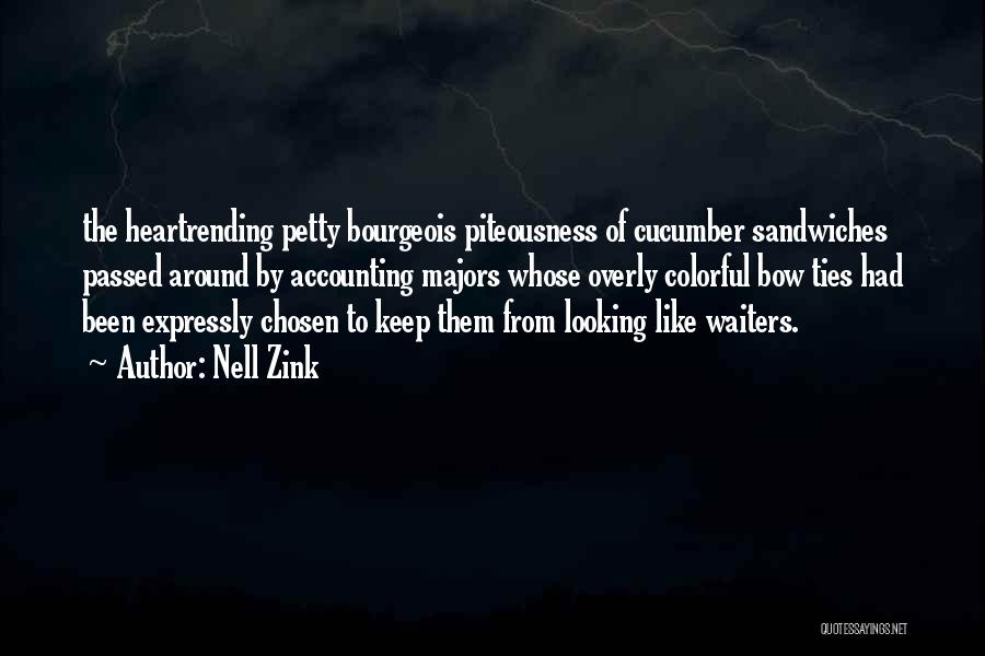 Nell Zink Quotes: The Heartrending Petty Bourgeois Piteousness Of Cucumber Sandwiches Passed Around By Accounting Majors Whose Overly Colorful Bow Ties Had Been