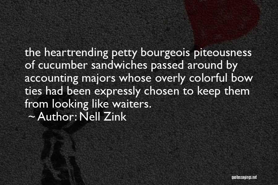 Nell Zink Quotes: The Heartrending Petty Bourgeois Piteousness Of Cucumber Sandwiches Passed Around By Accounting Majors Whose Overly Colorful Bow Ties Had Been